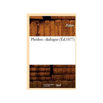 Plato Phédon: Dialogue (Éd.1877) Plato Phédon: Dialogue (Éd.1877)