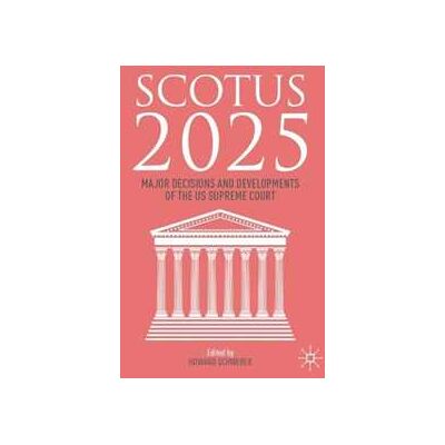 SCOTUS 2025: Major Decisions and Developments of the US Supreme Court SCOTUS 2025: Major Decisions and Developments of the US Supreme Court