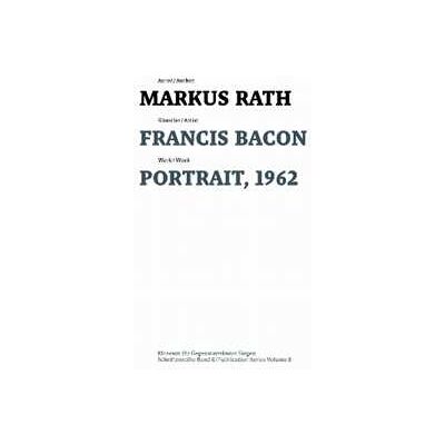 Markus Rath Francis Bacon: Portrait, 1962 Markus Rath Francis Bacon: Portrait, 1962