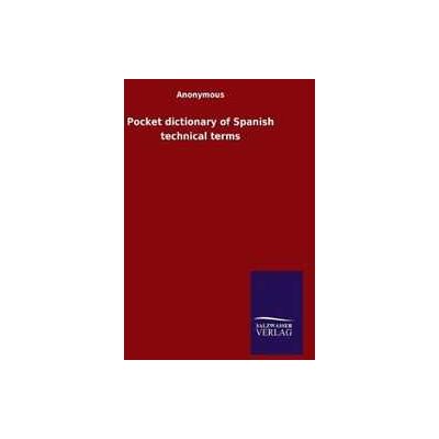 Anonymous Pocket dictionary of Spanish technical terms Anonymous Pocket dictionary of Spanish technical terms