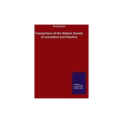 Anonymous Transactions of the Historic Society of Lancashire and Cheshire Anonymous Transactions of the Historic Society of Lancashire and Cheshire
