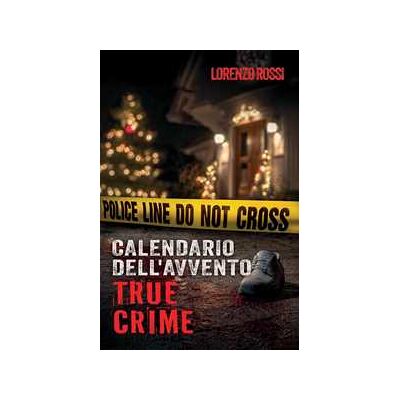 Il Calendario dell'Avvento True Crime: Emozioni e adrenalina durante il periodo natalizio - Storie di crimini inconfessabili Il Calendario dell'Avvento True Crime: Emozioni e adrenalina durante il periodo natalizio - Storie di crimini inconfessabili