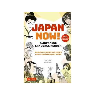 Eriko Sato;Anna Sato Japan Now! A Japanese Language Reader: Bilingual Stories and Essays about Contemporary Japan (With Free Online Audio Recordings) Eriko Sato;Anna Sato Japan Now! A Japanese Language Reader: Bilingual Stories and Essays about Contemporary Japan (With Free Online Audio Recordings)