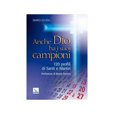 Mario Scudu Anche Dio ha i suoi campioni. 120 profili di santi e martiri Mario Scudu Anche Dio ha i suoi campioni. 120 profili di santi e martiri