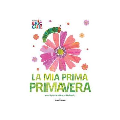 Eric Carle La mia prima primavera con il piccolo Bruco Maisazio. Ediz. a colori Eric Carle La mia prima primavera con il piccolo Bruco Maisazio. Ediz. a colori