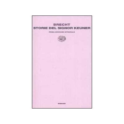 Bertolt Brecht Storie del signor Keuner Bertolt Brecht Storie del signor Keuner