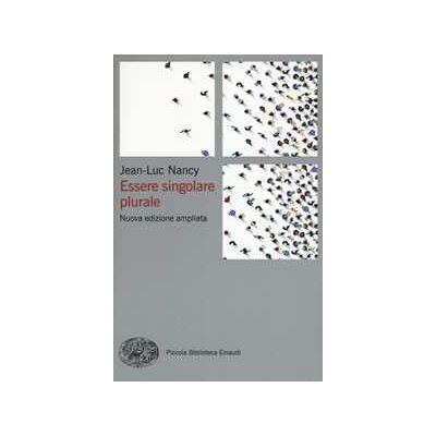 Jean-Luc Nancy Essere singolare plurale. Nuova ediz. Jean-Luc Nancy Essere singolare plurale. Nuova ediz.