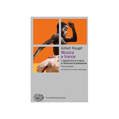 Gilbert Rouget Musica e trance. I rapporti fra la musica e i fenomeni di possessione. Nuova ediz. Gilbert Rouget Musica e trance. I rapporti fra la musica e i fenomeni di possessione. Nuova ediz.