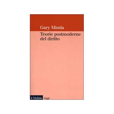 Gary Minda Teorie postmoderne del diritto Gary Minda Teorie postmoderne del diritto