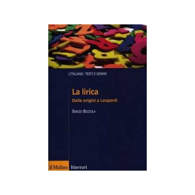 Sergio Bozzola La lirica. Dalle origini a Leopardi Sergio Bozzola La lirica. Dalle origini a Leopardi