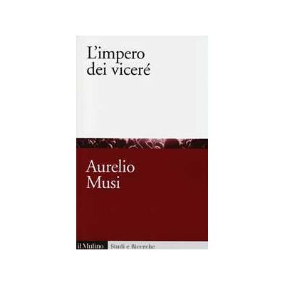 Aurelio Musi L'impero dei viceré Aurelio Musi L'impero dei viceré