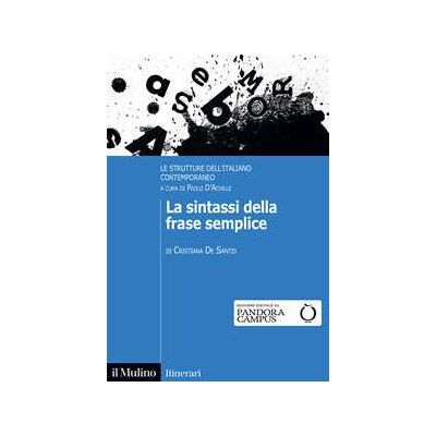 Cristiana De Santis La sintassi della frase semplice. Le strutture dell'italiano contemporaneo Cristiana De Santis La sintassi della frase semplice. Le strutture dell'italiano contemporaneo