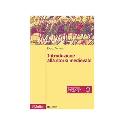 Paolo Delogu Introduzione alla storia medievale. Nuova ediz. Paolo Delogu Introduzione alla storia medievale. Nuova ediz.