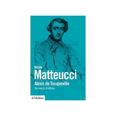 Nicola Matteucci Alexis de Tocqueville. Tre esercizi di lettura Nicola Matteucci Alexis de Tocqueville. Tre esercizi di lettura