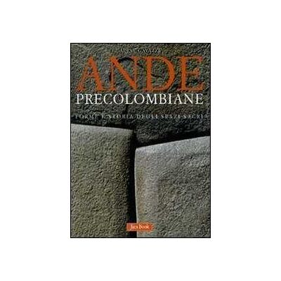Adine Gavazzi Ande precolombiane. Forme e storia degli spazi sacri. Ediz. illustrata Adine Gavazzi Ande precolombiane. Forme e storia degli spazi sacri. Ediz. illustrata