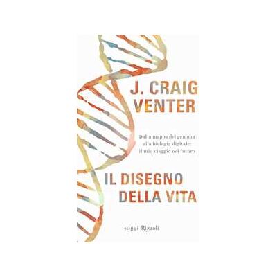 Craig Venter Il disegno della vita. Dalla mappa del genoma alla biologia digitale: il mio viaggio nel futuro Craig Venter Il disegno della vita. Dalla mappa del genoma alla biologia digitale: il mio viaggio nel futuro
