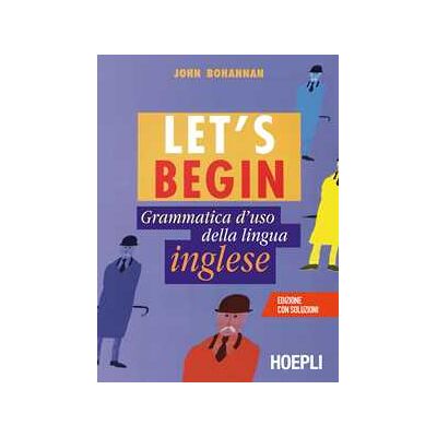 John Bohannan Let's begin. Grammatica d'uso della lingua inglese John Bohannan Let's begin. Grammatica d'uso della lingua inglese