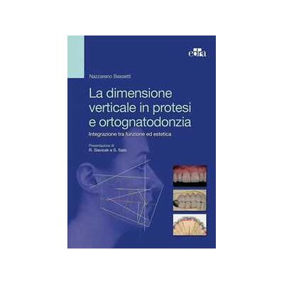 Nazareno Bassetti La dimensione verticale in protesi e ortognatodonzia. Integrazione tra funzione ed estetica Nazareno Bassetti La dimensione verticale in protesi e ortognatodonzia. Integrazione tra funzione ed estetica
