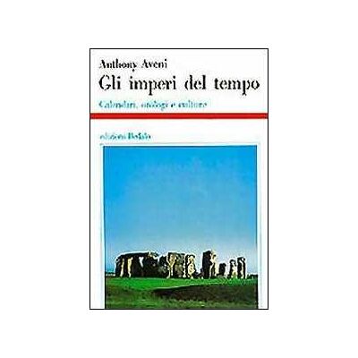 Anthony Aveni Gli imperi del tempo. Calendari, orologi e culture Anthony Aveni Gli imperi del tempo. Calendari, orologi e culture