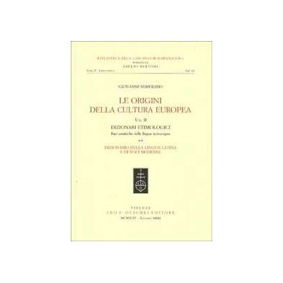 Giovanni Semerano Le origini della cultura europea. Vol. 2/1: Dizionari etimologici. Basi semantiche delle lingue indeuropee. Dizionario della lingua greca. Dizionario della lingua latina... Giovanni Semerano Le origini della cultura europea. Vol. 2/1: Dizionari etimologici. Basi semantiche delle lingue indeuropee. Dizionario della lingua greca. Dizionario della lingua latina...