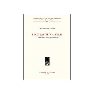 Martin McLaughlin Leon Battista Alberti. La vita, l'umanesimo, le opere letterarie Martin McLaughlin Leon Battista Alberti. La vita, l'umanesimo, le opere letterarie