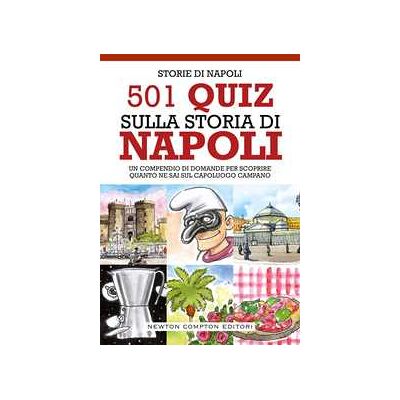 Storie di Napoli 501 quiz sulla storia di Napoli Storie di Napoli 501 quiz sulla storia di Napoli