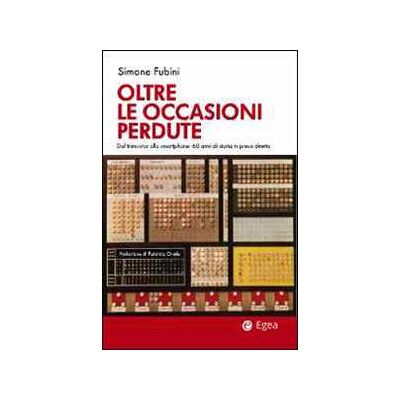 Simone Fubini Oltre le occasioni perdute. Dal transistor allo smartphone. 60 anni di storia in presa diretta Simone Fubini Oltre le occasioni perdute. Dal transistor allo smartphone. 60 anni di storia in presa diretta