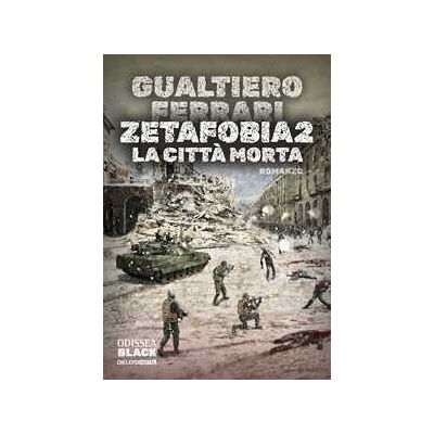 Gualtiero Ferrari La città morta. Zetafobia. Vol. 2 Gualtiero Ferrari La città morta. Zetafobia. Vol. 2