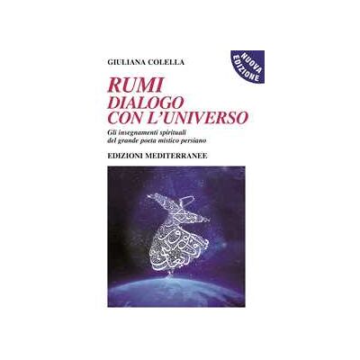 Giuliana Colella Rumi: dialogo con l'universo. Gli insegnamenti spirituali del grande poeta mistico persiano. Nuova ediz. Con CD-Audio Giuliana Colella Rumi: dialogo con l'universo. Gli insegnamenti spirituali del grande poeta mistico persiano. Nuova ediz. Con CD-Audio