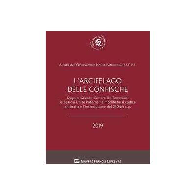 L' arcipelago delle confische. Dopo la Grande Camera De Tommaso, le sezioni unite Paternò, le modifiche al codice antimafia e l'introduzione del 240-bis c.p. L' arcipelago delle confische. Dopo la Grande Camera De Tommaso, le sezioni unite Paternò, le modifiche al codice antimafia e l'introduzione del 240-bis c.p.