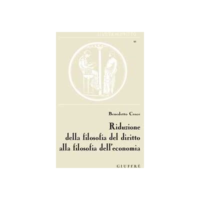 Benedetto Croce Riduzione della filosofia del diritto alla filosofia dell'economia Benedetto Croce Riduzione della filosofia del diritto alla filosofia dell'economia