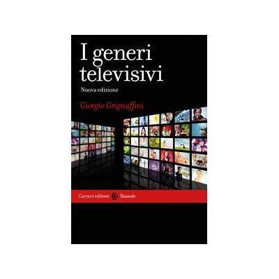 Giorgio Grignaffini I generi televisivi. Nuova ediz. Giorgio Grignaffini I generi televisivi. Nuova ediz.