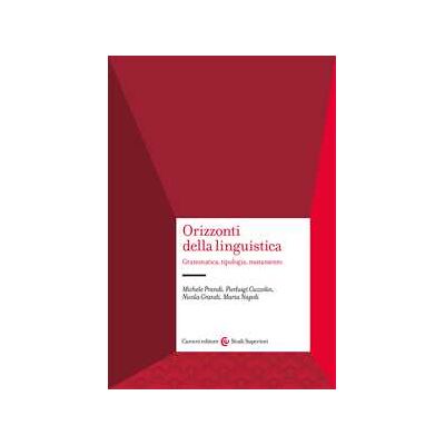 Michele Prandi;Pierluigi Cuzzolin;Nicola Grandi Orizzonti della linguistica. Grammatica, tipologia, mutamento Michele Prandi;Pierluigi Cuzzolin;Nicola Grandi Orizzonti della linguistica. Grammatica, tipologia, mutamento