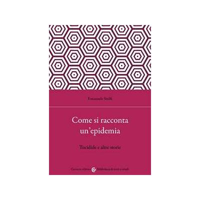 Emanuele Stolfi Come si racconta un'epidemia. Tucidide e altre storie Emanuele Stolfi Come si racconta un'epidemia. Tucidide e altre storie