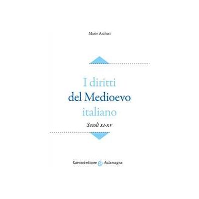 Mario Ascheri I diritti del Medioevo italiano (secoli XI-XV) Mario Ascheri I diritti del Medioevo italiano (secoli XI-XV)