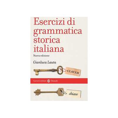 Gianluca Lauta Esercizi di grammatica storica italiana Gianluca Lauta Esercizi di grammatica storica italiana