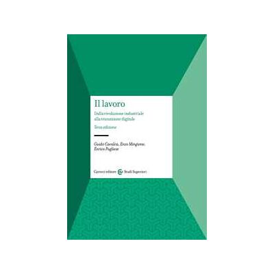 Guido Cavalca;Enzo Mingione;Enrico Pugliese Il lavoro. Dalla rivoluzione industriale alla transizione digitale Guido Cavalca;Enzo Mingione;Enrico Pugliese Il lavoro. Dalla rivoluzione industriale alla transizione digitale