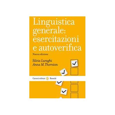 Silvia Luraghi;Anna Maria Thornton Linguistica generale: esercitazioni e autoverifica Silvia Luraghi;Anna Maria Thornton Linguistica generale: esercitazioni e autoverifica