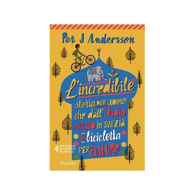 Per J. Andersson L'incredibile storia dell'uomo che dall'India arrivò in Svezia in bicicletta per amore Per J. Andersson L'incredibile storia dell'uomo che dall'India arrivò in Svezia in bicicletta per amore