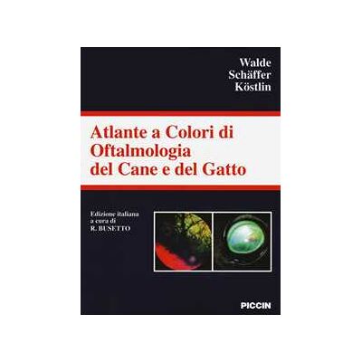 Ingo Walde;Ekkehard H. Schäffer;Roberto G. Köstlin Atlante a colori di oftalmologia del cane e del gatto. Ediz. a colori Ingo Walde;Ekkehard H. Schäffer;Roberto G. Köstlin Atlante a colori di oftalmologia del cane e del gatto. Ediz. a colori