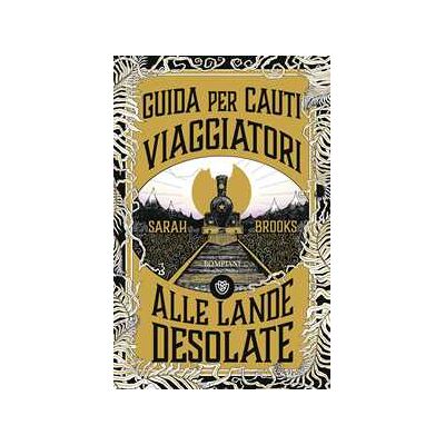 Sarah Brooks Guida per cauti viaggiatori alle Lande Desolate Sarah Brooks Guida per cauti viaggiatori alle Lande Desolate