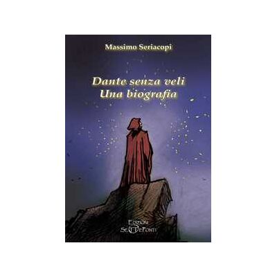 Massimo Seriacopi Dante senza veli. Una biografia. Con CD-Audio Massimo Seriacopi Dante senza veli. Una biografia. Con CD-Audio