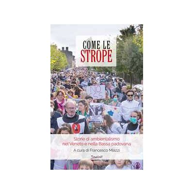 Come le strope. Storie di ambientalismo nel Veneto e nella Bassa padovana Come le strope. Storie di ambientalismo nel Veneto e nella Bassa padovana