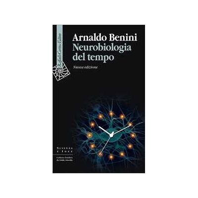Arnaldo Benini Neurobiologia del tempo. Nuova ediz. Arnaldo Benini Neurobiologia del tempo. Nuova ediz.