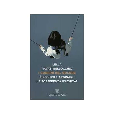 Lella Ravasi Bellocchio I confini del dolore. È possibile arginare la sofferenza psichica? Lella Ravasi Bellocchio I confini del dolore. È possibile arginare la sofferenza psichica?