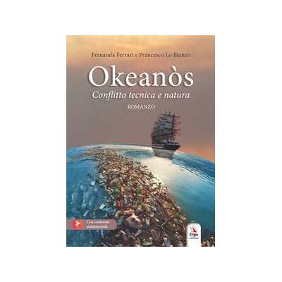 Fernanda Ferrari;Francesco Lo Bianco Okeanòs. Conflitto tecnica e natura Fernanda Ferrari;Francesco Lo Bianco Okeanòs. Conflitto tecnica e natura