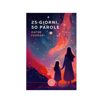 Dafne Ferrari 25 giorni, 50 parole Dafne Ferrari 25 giorni, 50 parole