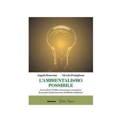 Alessio Postiglione;Angelo Bruscino L'ambientalismo possibile. Green Deal, PNRR e transizione energetica: la grande trasformazione dell'Italia del futuro Alessio Postiglione;Angelo Bruscino L'ambientalismo possibile. Green Deal, PNRR e transizione energetica: la grande trasformazione dell'Italia del futuro