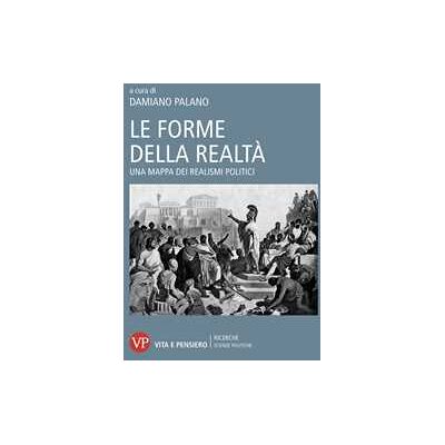 Le forme della realtà. Una mappa dei realismi politici Le forme della realtà. Una mappa dei realismi politici
