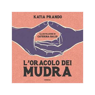 Katia Prando L'oracolo dei mudra. Ediz. illustrata Katia Prando L'oracolo dei mudra. Ediz. illustrata
